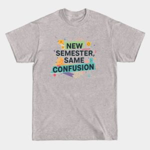 New Semester, Same Confusion" – Funny Student Graphic Tee