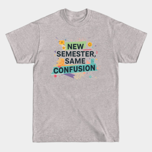 New Semester, Same Confusion" – Funny Student Graphic Tee