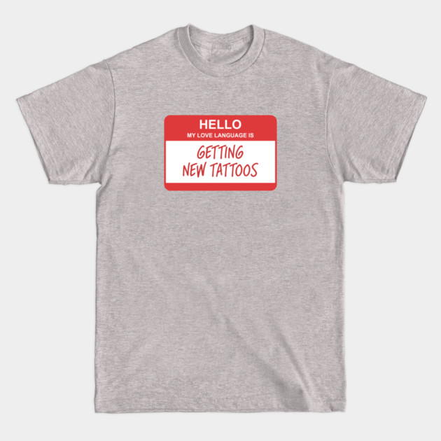 My Love Language Is Getting New Tattoos" T-Shirt - Funny Tattoo Lover Gift - Unisex Graphic Tee